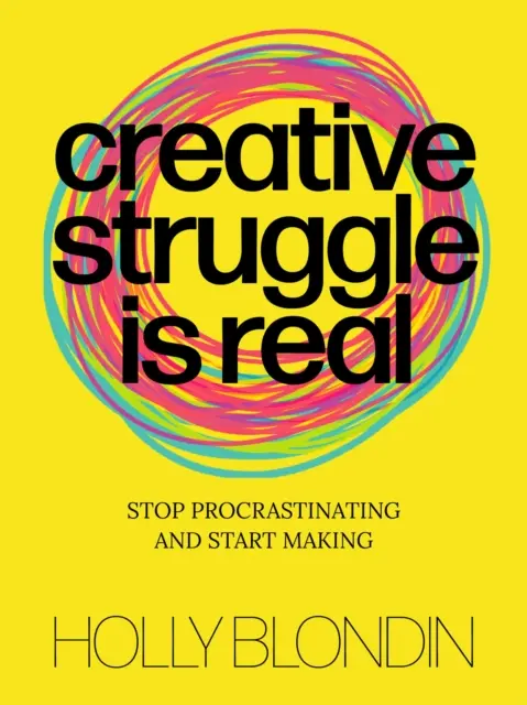 La lutte créative est réelle : Arrêtez de procrastiner et commencez à faire - Creative Struggle Is Real: Stop Procrastinating and Start Making