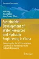 Développement durable des ressources en eau et de l'ingénierie hydraulique en Chine : Actes de la conférence internationale de 2016 sur les ressources en eau et l'ingénierie hydraulique en Chine - Sustainable Development of Water Resources and Hydraulic Engineering in China: Proceedings for the 2016 International Conference on Water Resource and