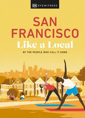 San Francisco comme un habitant : Par les gens qui l'appellent chez eux - San Francisco Like a Local: By the People Who Call It Home