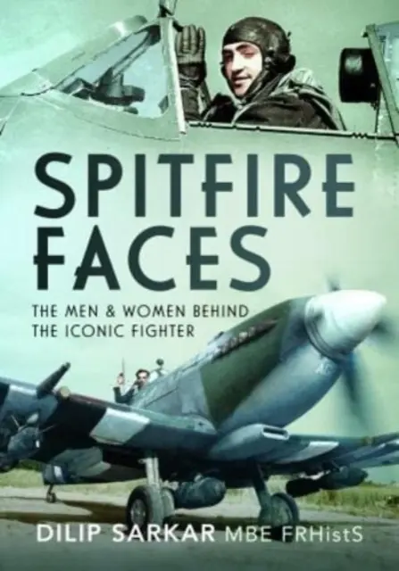 Visages de Spitfire : Les hommes et les femmes derrière le chasseur emblématique - Spitfire Faces: The Men and Women Behind the Iconic Fighter