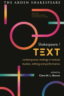 Shakespeare / Texte : Lectures contemporaines en études textuelles, édition et performance - Shakespeare / Text: Contemporary Readings in Textual Studies, Editing and Performance