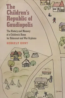 La République des enfants de Gaudiopolis : L'histoire et la mémoire d'une maison d'enfants pour les orphelins de l'Holocauste et de la guerre (1945-1950) - The Children's Republic of Gaudiopolis: The History and Memory of a Children's Home for Holocaust and War Orphans (1945-1950)