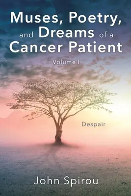 Muses, poésie et rêves d'un patient atteint de cancer : Volume I - Muses, Poetry, and Dreams of a Cancer Patient: Volume I