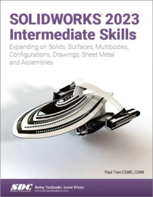 SOLIDWORKS 2023 Compétences intermédiaires - Approfondir les solides, les surfaces, les multicorps, les configurations, les mises en plan, la tôlerie et les assemblages - SOLIDWORKS 2023 Intermediate Skills - Expanding on Solids, Surfaces, Multibodies, Configurations, Drawings, Sheet Metal and Assemblies