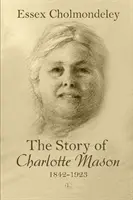 L'histoire de Charlotte Mason, 1842-1923 - The Story of Charlotte Mason, 1842-1923