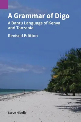 Une grammaire du digo, édition révisée : Une langue bantoue du Kenya et de la Tanzanie - A Grammar of Digo, Revised Edition: A Bantu Language of Kenya and Tanzania