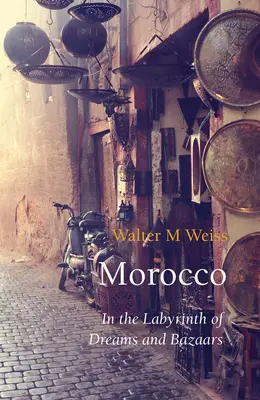 Maroc : Dans le labyrinthe des rêves et des bazars - Morocco: In the Labyrinth of Dreams and Bazaars