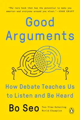 De bons arguments : Comment le débat nous apprend à écouter et à être entendu - Good Arguments: How Debate Teaches Us to Listen and Be Heard