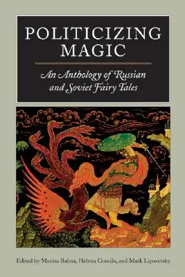 Politisation de la magie : une anthologie de contes de fées russes et soviétiques - Politicizing Magic: An Anthology of Russian and Soviet Fairy Tales