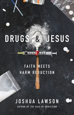 Drogues et Jésus : La foi rencontre la réduction des risques - Drugs & Jesus: Faith Meets Harm Reduction