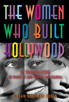 Les femmes qui ont construit Hollywood : 12 pionnières devant et derrière la caméra - The Women Who Built Hollywood: 12 Trailblazers in Front of and Behind the Camera