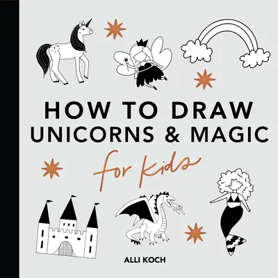 Choses magiques : Comment dessiner des livres pour enfants avec des licornes, des dragons, des sirènes, etc. - Magical Things: How to Draw Books for Kids with Unicorns, Dragons, Mermaids, and More