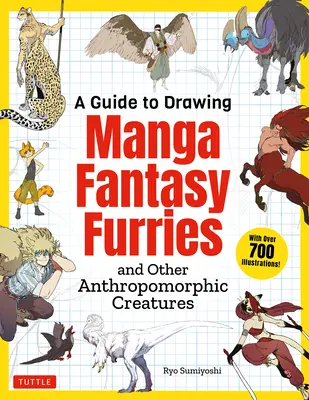 Un guide pour dessiner les fourrures fantastiques du manga : Et autres créatures anthropomorphes (Plus de 700 illustrations) - A Guide to Drawing Manga Fantasy Furries: And Other Anthropomorphic Creatures (Over 700 Illustrations)