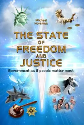 L'État de liberté et de justice : Le gouvernement comme si les gens étaient les plus importants - The State of Freedom and Justice: Government as If People Matter Most