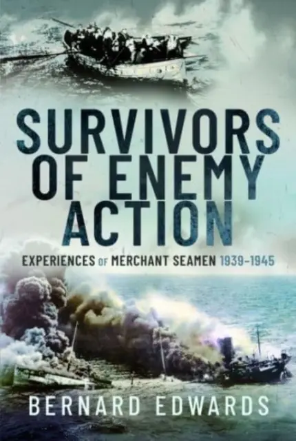 Les survivants de l'action ennemie : Expériences des marins marchands, 1939-1945 - Survivors of Enemy Action: Experiences of Merchant Seamen, 1939-1945