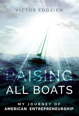 Raising All Boats : Mon voyage dans l'esprit d'entreprise américain - Raising All Boats: My Journey of American Entrepreneurship