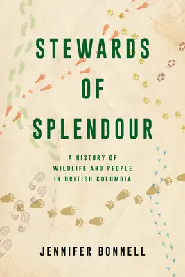 Les gardiens de la splendeur : Une histoire de la faune et de la flore en Colombie-Britannique - Stewards of Splendour: A History of Wildlife and People in British Columbia