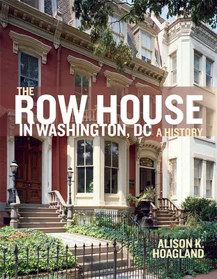 La maison en rangée à Washington, DC : Une histoire - The Row House in Washington, DC: A History