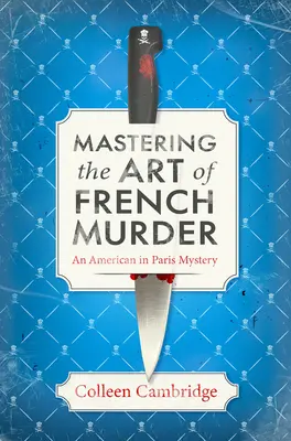 Maîtriser l'art du meurtre à la française : Un charmant mystère historique néo-parisien - Mastering the Art of French Murder: A Charming New Parisian Historical Mystery