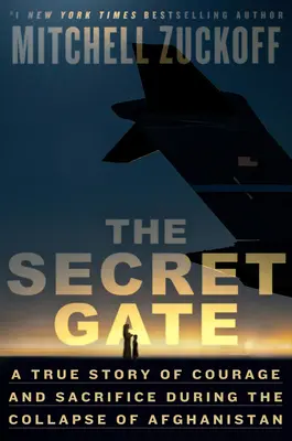 La porte secrète : Une histoire vraie de courage et de sacrifice pendant l'effondrement de l'Afghanistan - The Secret Gate: A True Story of Courage and Sacrifice During the Collapse of Afghanistan