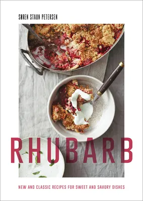Rhubarbe : Recettes nouvelles et classiques pour des plats sucrés et salés - Rhubarb: New and Classic Recipes for Sweet and Savory Dishes