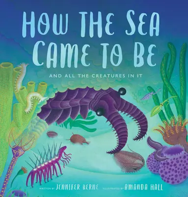 Comment la mer est apparue : (et toutes les créatures qu'elle contient) - How the Sea Came to Be: (And All the Creatures in It)