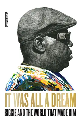 Ce n'était qu'un rêve : Biggie et le monde qui l'a fait - It Was All a Dream: Biggie and the World That Made Him