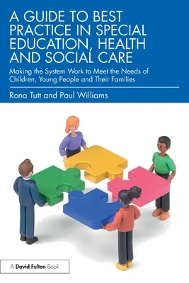 Guide des meilleures pratiques en matière d'éducation spéciale, de santé et d'aide sociale : Faire fonctionner le système pour répondre aux besoins des enfants, des jeunes et de leurs familles. - A Guide to Best Practice in Special Education, Health and Social Care: Making the System Work to Meet the Needs of Children, Young People and Their Fa