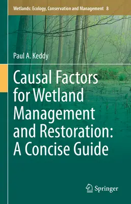 Facteurs de causalité pour la gestion et la restauration des zones humides : Un guide concis - Causal Factors for Wetland Management and Restoration: A Concise Guide
