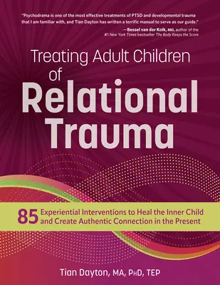 Traiter les enfants adultes victimes de traumatismes relationnels : 85 interventions expérientielles pour guérir l'enfant intérieur et créer une connexion authentique dans le présent - Treating Adult Children of Relational Trauma: 85 Experiential Interventions to Heal the Inner Child and Create Authentic Connection in the Present