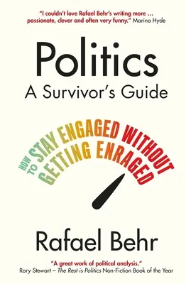 Politique : Guide du survivant - Comment rester engagé sans s'énerver (Behr Rafael (auteur)) - Politics: A Survivor's Guide - How to Stay Engaged without Getting Enraged (Behr Rafael (author))