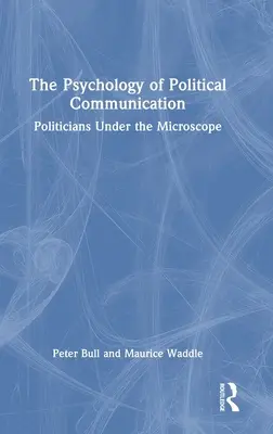 La psychologie de la communication politique : Les politiciens sous le microscope - The Psychology of Political Communication: Politicians Under the Microscope