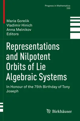 Representations and Nilpotent Orbits of Lie Algebraic Systems : En l'honneur du 75e anniversaire de Tony Joseph - Representations and Nilpotent Orbits of Lie Algebraic Systems: In Honour of the 75th Birthday of Tony Joseph