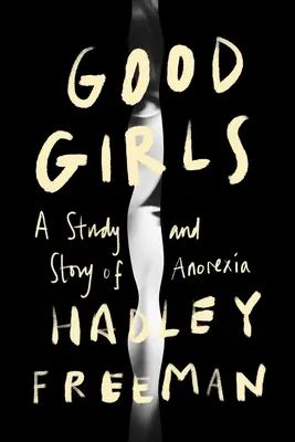 Les bonnes filles : Une histoire et une étude sur l'anorexie - Good Girls: A Story and Study of Anorexia