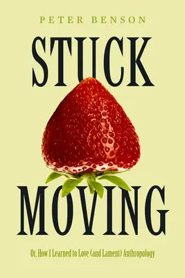 Stuck Moving : Ou comment j'ai appris à aimer (et à déplorer) l'anthropologie Volume 9 - Stuck Moving: Or, How I Learned to Love (and Lament) Anthropology Volume 9