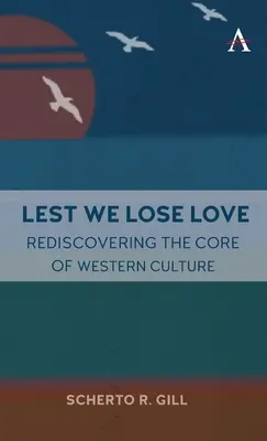Lest We Lose Love : Redécouvrir le cœur de la culture occidentale - Lest We Lose Love: Rediscovering the Core of Western Culture