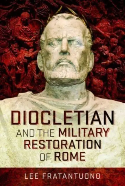 Dioclétien et la restauration militaire de Rome - Diocletian and the Military Restoration of Rome