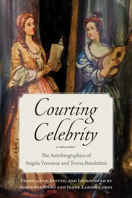 Courting Celebrity : Les autobiographies d'Angela Veronese et de Teresa Bandettini - Courting Celebrity: The Autobiographies of Angela Veronese and Teresa Bandettini