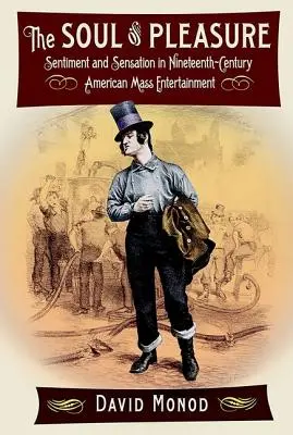 L'âme du plaisir : sentiments et sensations dans les divertissements de masse américains du XIXe siècle - The Soul of Pleasure: Sentiment and Sensation in Nineteenth-Century American Mass Entertainment