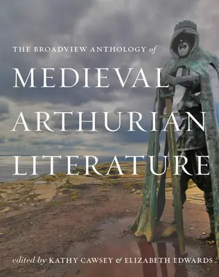 L'anthologie Broadview de la littérature arthurienne médiévale - The Broadview Anthology of Medieval Arthurian Literature