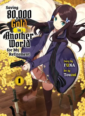 Sauver 80 000 or dans un autre monde pour ma retraite 1 (Light Novel) - Saving 80,000 Gold in Another World for My Retirement 1 (Light Novel)