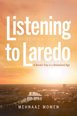 À l'écoute de Laredo : Une ville frontalière à l'ère de la mondialisation - Listening to Laredo: A Border City in a Globalized Age