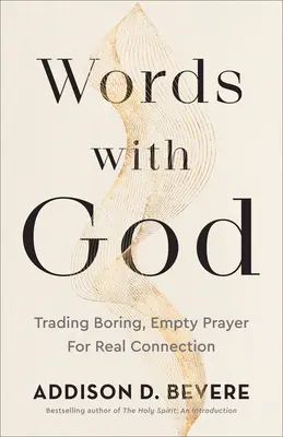 Les mots avec Dieu : Échanger des prières ennuyeuses et vides contre une véritable connexion - Words with God: Trading Boring, Empty Prayer for Real Connection