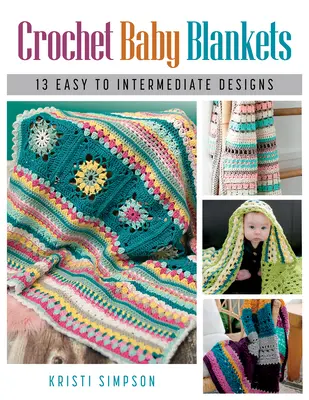 Couvertures de bébé au crochet : 13 modèles de niveau facile à intermédiaire - Crochet Baby Blankets: 13 Easy to Intermediate Designs