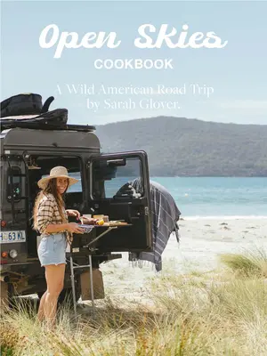 The Open Skies Cookbook : Un voyage en Amérique sauvage - The Open Skies Cookbook: A Wild American Road Trip