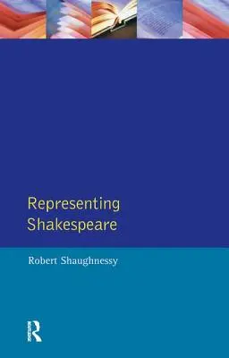 Représenter Shakespeare : L'Angleterre, l'histoire et la Rsc - Representing Shakespeare: England, History and the Rsc