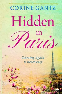 Caché à Paris - Un roman charmant sur les amis, les relations et les nouveaux départs - Hidden in Paris - A charming novel about friends, relationships and new beginnings