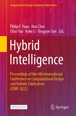 Intelligence hybride : Actes de la 4e conférence internationale sur la conception computationnelle et la fabrication robotique (Cdrf 2022) - Hybrid Intelligence: Proceedings of the 4th International Conference on Computational Design and Robotic Fabrication (Cdrf 2022)