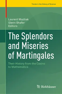 Splendeurs et misères des martingales : Leur histoire, du casino aux mathématiques - The Splendors and Miseries of Martingales: Their History from the Casino to Mathematics