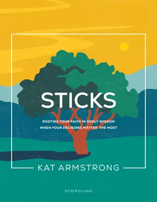 Bâtons : Enraciner sa foi dans la sagesse divine quand les décisions comptent le plus - Sticks: Rooting Your Faith in Godly Wisdom When Your Decisions Matter the Most